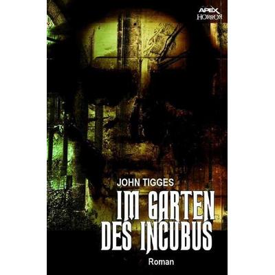 IM GARTEN DES INCUBUS, Taschenbuch von John Tigges, Epubli, 978-3-7485-7960-1