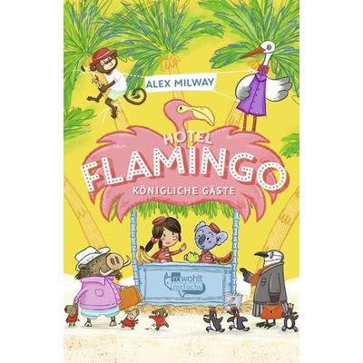 Hotel Flamingo: Königliche Gäste, Gebundene Ausgabe von Alex Milway, Rowohlt Taschenbuch