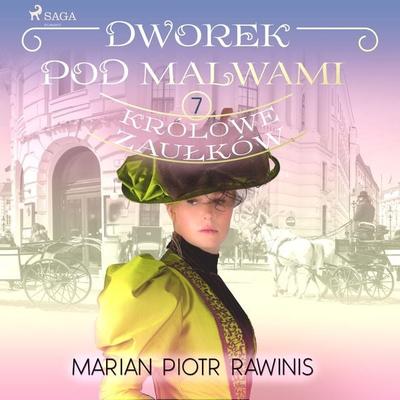 Dworek pod Malwami 7 - Królowe zaułków - Marian Piotr Rawinis, Audio, 9788726802139