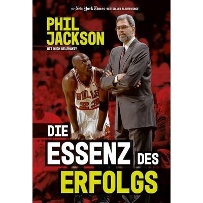 Die Essenz des Erfolgs, Gebundene Ausgabe von Phil Jackson,Hugh Delehanty, Finanzbuch Verlag, 978-3-95972-513-2