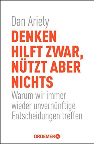 Dan Ariely - Denken hilft zwar, nützt aber nichts: Warum wir immer wieder unvernünftige Entscheidungen treffen - Preis vom 09.10.2026 07:28:09 h