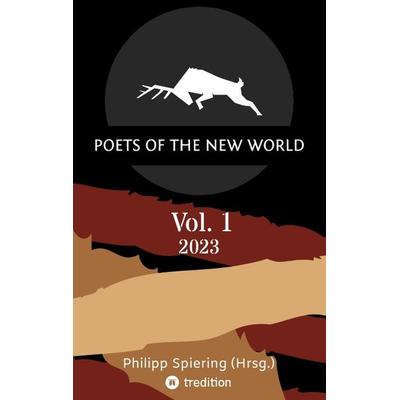 Poets of the New World, Vol. 1, Taschenbuch von Philipp Spiering, Tredition, 978-3-347-80463-0