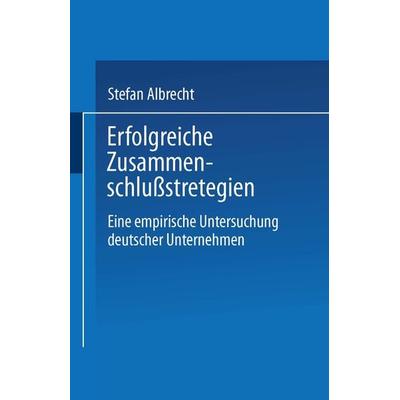 Erfolgreiche Zusammenschlußstrategien, Taschenbuch von Stefan Albrecht, Deutscher Universitätsverlag, 978-3-8244-6061-8