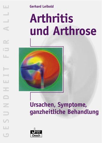 Gerhard Leibold - Arthritis und Arthrose: Ursachen, Symptome, ganzheitliche Behandlung - Preis vom 09.10.2026 07:28:09 h
