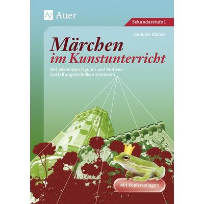 Märchen im Kunstunterricht, Geheftet von Gerlinde Blahak, Auer Verlag in der AAP Lehrerwelt GmbH, 978-3-403-04920-3