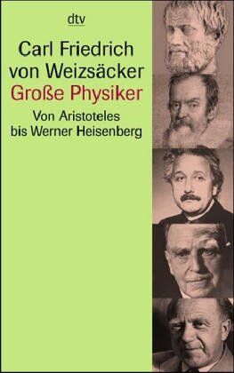 Weizsäcker, Carl Fr. von - Große Physiker. Von Aristoteles bis Werner Heisenberg. - Preis vom 12.10.2026 11:37:12 h