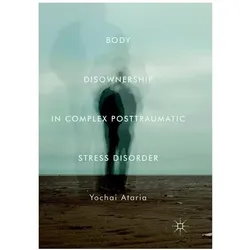 Body Disownership in Complex Posttraumatic Stress Disorder, Fachbücher von Yochai Ataria