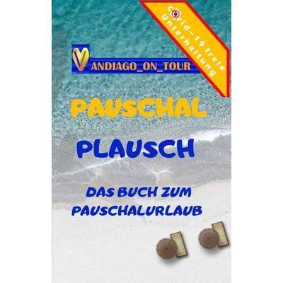 Pauschal Plausch, Taschenbuch von Vandiago _on_tour, Tredition, 978-3-347-10169-2
