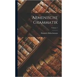 Armenian Grammar- Volume 1, Fachbücher von Heinrich Hübschmann