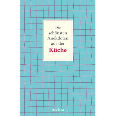 Die schönsten Anekdoten aus der Küche, Taschenbuch von Frank Schweizer, Reclam, Philipp, 978-3-15-014649-1