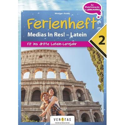 Ferienheft Medias In Res! 2. Lernjahr Latein, Geheftet von Verena Wiesegger,Wolfram Kautzky, VERITAS Verlags- und Handelsgesellschaft m.b.H.,