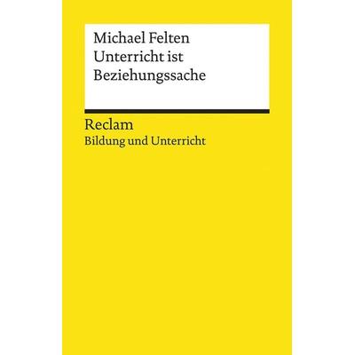 Unterricht ist Beziehungssache, Taschenbuch von Michael Felten, Reclam, Philipp, 978-3-15-019692-2