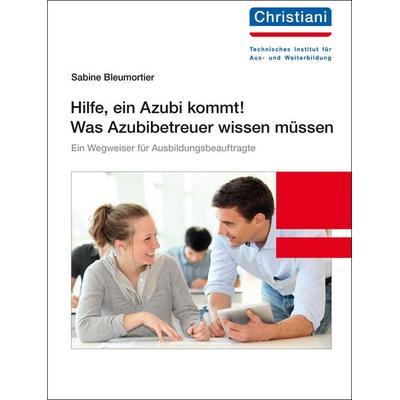 Hilfe, ein Azubi kommt! Was Azubibetreuer wissen müssen, Taschenbuch von Sabine Bleumortier, Christiani, Paul, 978-3-95863-338-4