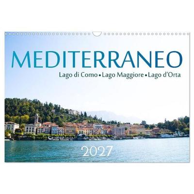 Mediterraneo - Lago di Como, Lago Maggiore, Lago d'Orta (Wandkalender 2027 DIN A3 quer), CALVENDO Monatskalender