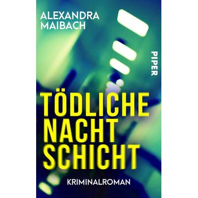 Tödliche Nachtschicht, Taschenbuch von Alexandra Maibach, Piper Taschenbuch