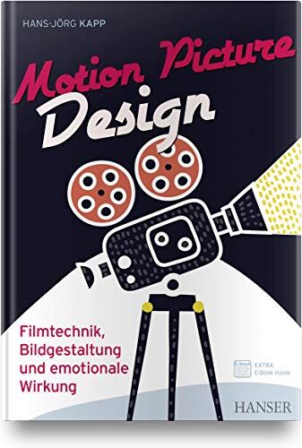 Hans-Jörg Kapp - Motion Picture Design: Filmtechnik, Bildgestaltung und emotionale Wirkung - Preis vom 30.09.2026 09:01:18 h