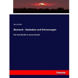Bismarck - Gedanken und Erinnerungen, Fachbücher von Horst Kohl