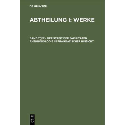 Der Streit der Fakultäten Anthropologie in pragmatischer Hinsicht, Gebundene Ausgabe von , De Gruyter, 978-3-11-233459-1