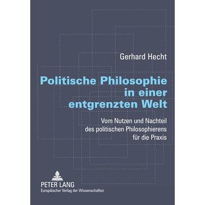 Politische Philosophie in einer entgrenzten Welt, Taschenbuch von Gerhard Hecht, Peter Lang GmbH, Internationaler Verlag der Wissenschaften,