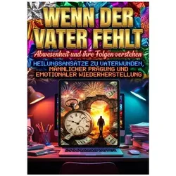 Wenn der Vater fehlt: Abwesenheit und ihre Folgen verstehen, Ratgeber von Miriam Brandt