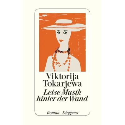 Leise Musik hinter der Wand, Gebundene Ausgabe von Viktorija Tokarjewa, Diogenes Verlag AG, 978-3-257-06861-0