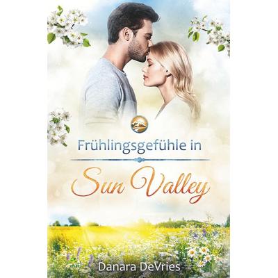 Frühlingsgefühle in Sun Valley, Taschenbuch von Danara DeVries, Tolino Media