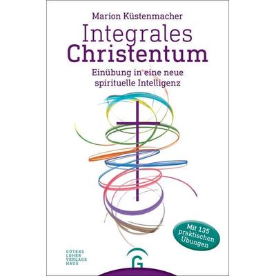 Integrales Christentum, Taschenbuch von Marion Küstenmacher, Gütersloher Verlagshaus, 978-3-579-08547-0
