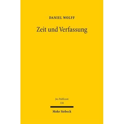 Zeit und Verfassung, Gebundene Ausgabe von Daniel Wolff, Mohr Siebeck, 978-3-16-164294-4
