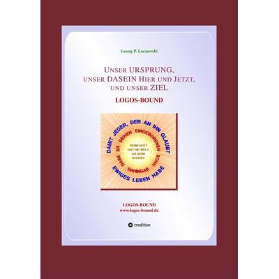 Unser URSPRUNG, unser DASEIN Hier und Jetzt, und unser ZIEL, Gebundene Ausgabe von Georg P. Loczewski, Tredition, 978-3-384-15892-5