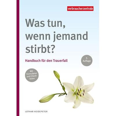 Was tun, wenn jemand stirbt?, Taschenbuch von Lothar Heidepeter, Verbraucherzentrale NRW e.V., 978-3-86336-417-5