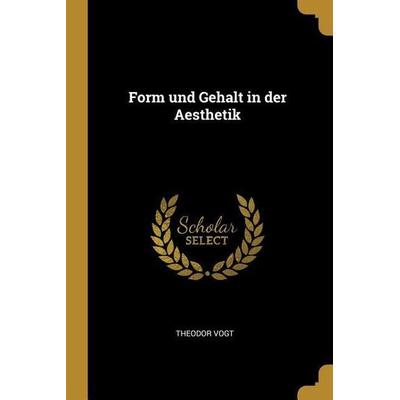 Form Und Gehalt in Der Aesthetik, Taschenbuch von Theodor Vogt, Creative Media Partners, LLC, 978-0-530-91369-8