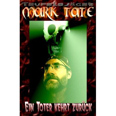 TEUFELSJÄGER MARK TATE / TEUFELSJÄGER Mark Tate 004: Ein Toter kehrt zurück, Taschenbuch von Wilfried A. Hary, Epubli, 978-3-7584-5028-0