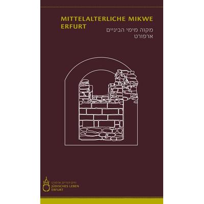 Die mittelalterliche Mikwe Erfurt, Gebundene Ausgabe von Stefanie Fuchs,Karin Sczech, Bussert u. Stadeler, 978-3-942115-74-2