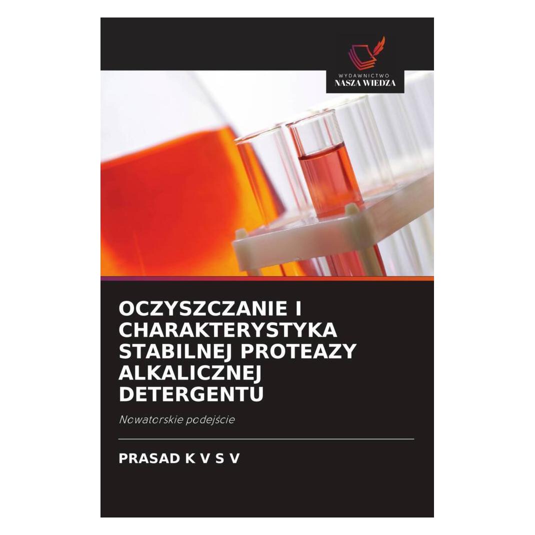 Wiedza Powszechna Oczyszczanie I Charakterystyka Stabilnej Proteazy Alkalicznej Detergentu (Softcover, PRASAD K V S V) (56234840)
