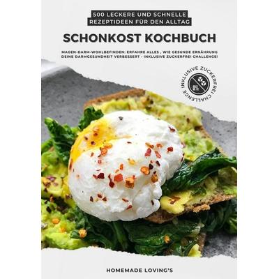 Schonkost Kochbuch: 500 leckere und schnelle Rezeptideen für den Alltag (Magen-Darm-Wohlbefinden: Erfahre alles, wie gesunde Ernährung deine