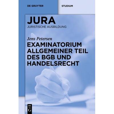 Examinatorium Allgemeiner Teil des BGB und Handelsrecht, Gebundene Ausgabe von Jens Petersen, De Gruyter, 978-3-11-024800-5