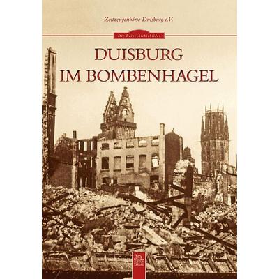Duisburg im Bombenhagel, Taschenbuch von Zeitzeugenbörse Duisburg e.V., Sutton, 978-3-95400-107-1