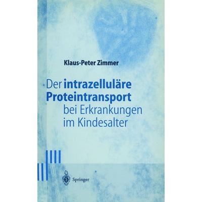 Der intrazelluläre Proteintransport bei Erkrankungen im Kindesalter, Taschenbuch von Klaus-Peter Zimmer, Springer Berlin, 978-3-540-62603-9