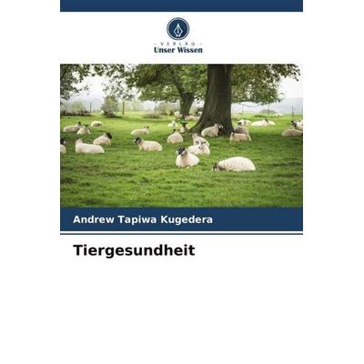 Tiergesundheit, Taschenbuch von Andrew Tapiwa Kugedera, Verlag Unser Wissen, 978-620-5-01898-9