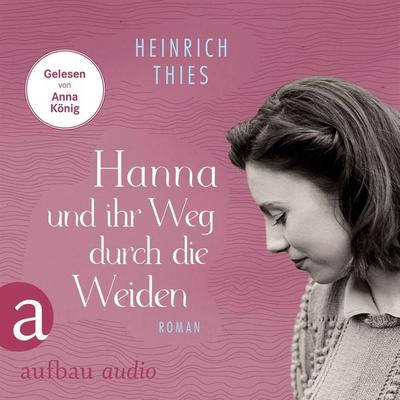 Hanna und ihr Weg durch die Weiden - Heinrich Thies, Audio, 9783757012298