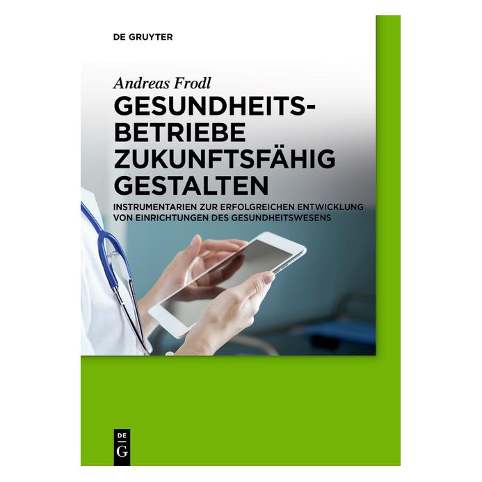 De Gruyter Gesundheitsbetriebe zukunftsfähig gestalten (Deutsch, Softcover, Andreas Frodl) (9274148)