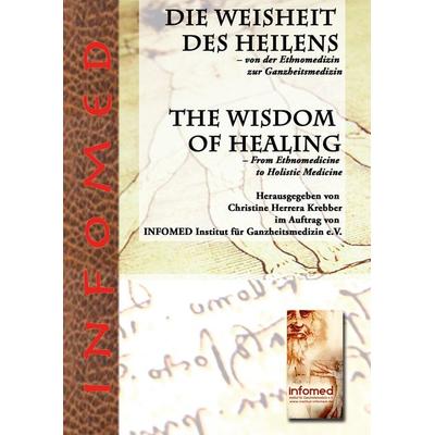 Die Weisheit des Heilens – Von der Ethnomedizin zur Ganzheitsmedizin, Gebundene Ausgabe von , BoD – Books on Demand, 978-3-8482-6668-5