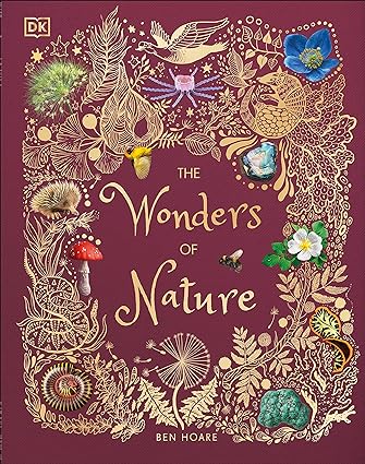 The Wonders of Nature by Ben Hoare - DK Children's Anthologies - Hardback Nature Encyclopedia for Kids Ages 7-9
