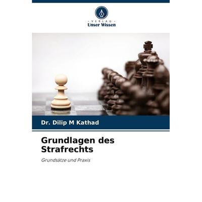 Grundlagen des Strafrechts, Taschenbuch von Dilip M. Kathad, Verlag Unser Wissen, 978-620-7-94332-6