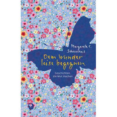 Dem Wunder leise begegnen, Gebundene Ausgabe von Margarete C. Scheuvens, Verlag am Eschbach, 978-3-86917-762-5