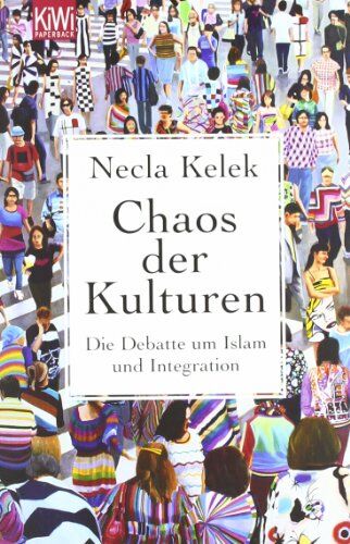 Necla Kelek - Chaos der Kulturen: Die Debatte um Islam und Integration - Preis vom 09.10.2026 07:28:09 h