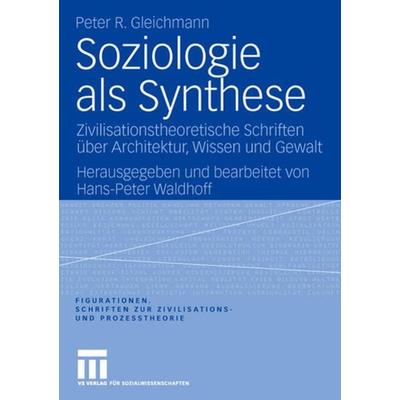 Soziologie als Synthese, Gebundene Ausgabe von Peter R. Gleichmann, VS Verlag für Sozialwissenschaften, 978-3-531-15324-7