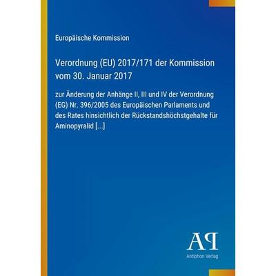 Verordnung (EU) 2017/171 der Kommission vom 30. Januar 2017, Taschenbuch von Europäische Kommission, Antiphon Verlag, 978-3-387-99730-9