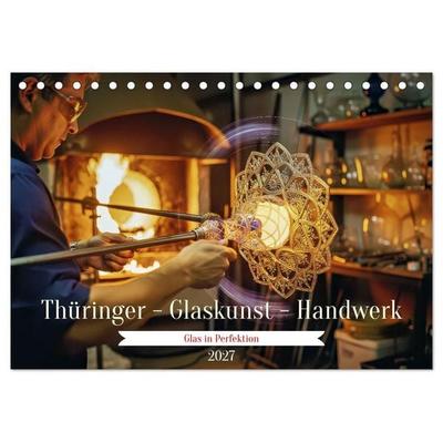 Thüringer - Glaskunst - Handwerk (Tischkalender 2027 DIN A5 quer), CALVENDO Monatskalender