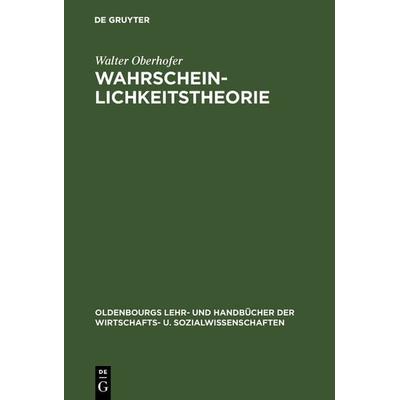 Wahrscheinlichkeitstheorie, Gebundene Ausgabe von Walter Oberhofer, De Gruyter Oldenbourg, 978-3-486-22649-2